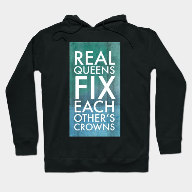 Real Queens Fix Each Other's Crowns Hoodie by TLSDesigns